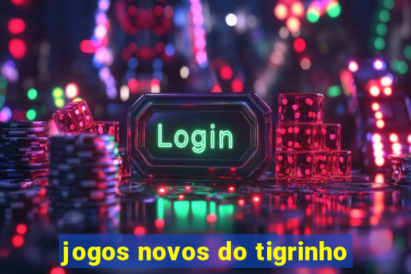 jogos novos do tigrinho